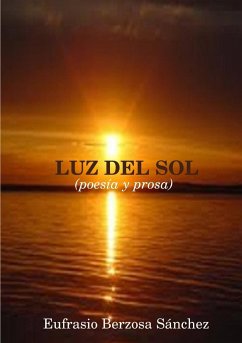 LUZ DEL SOL (poesía y prosa) - Berzosa Sánchez, Eufrasio