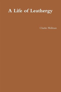 A Life of Leathergy - Wallman, Charles