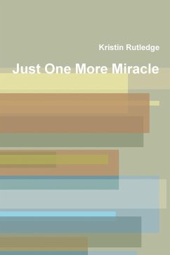 Just One More Miracle - Rutledge, Kristin