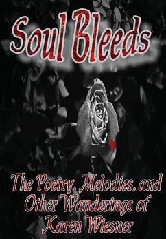 Soul Bleeds the Poetry, Melodies, and Other Wanderings of Karen Wiesner - Wiesner, Karen