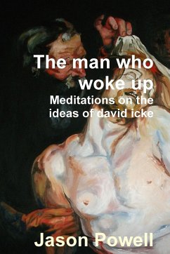 The man who woke up - Meditations on the ideas of David Icke - Powell, Jason