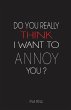 Do You Really Think I Want to Annoy You? - Bild 1