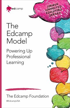 The Edcamp Model - Swanson, Kristen N; Jarrett, Kevin; Callahan, Dan; Ferguson, Hadley J; Sivick, Kim; Miles, Christine; Ritzius, Michael; Leaness, Ann; Hertz, Mary Beth