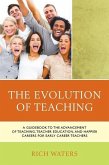 The Evolution of Teaching: A Guidebook to the Advancement of Teaching, Teacher Education, and Happier Careers for Early Career Teachers