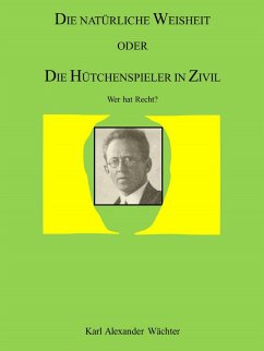 DIE NATÜRLICHE WEISHEIT ODER DIE HÜTCHENSPIELER IN ZIVIL (eBook, ePUB) - Alexander Wächter, Karl