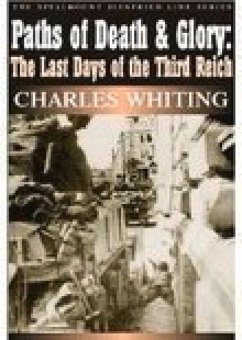 Paths of Death & Glory: The Last Days of the Third Reich Volume 10 - Whiting, Charles