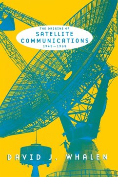 The Origins of Satellite Communications, 1945-1965 - Whalen, David J.