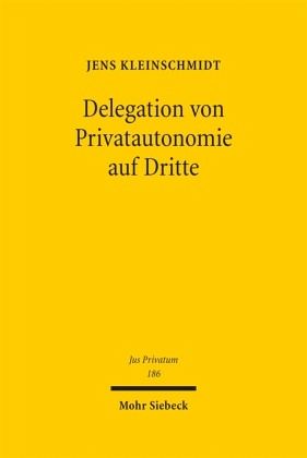 Delegation von Privatautonomie auf Dritte Delegation von Privatautonomie auf Dritte