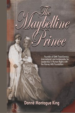 The Maybelline Prince: Founder of DMK Int'l and Ambassador for the Harvey Milk Foundation - King, Danne Montague
