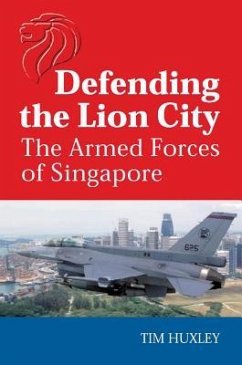 Defending the Lion City: The Armed Forces of Singapore - Huxley, Tim