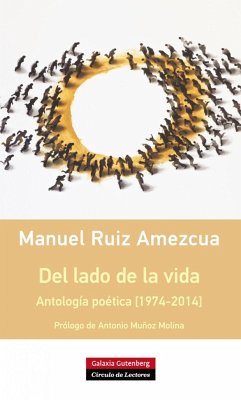 Del lado de la vida : antología poética, 1974-2014 - Ruiz Amezcua, Manuel