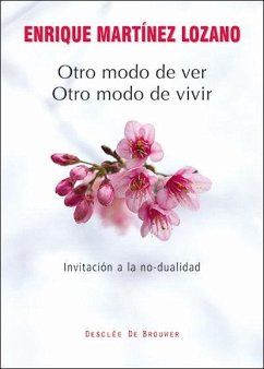 Otro modo de ver, otro modo de vivir : invitación a la no-dualidad - Martínez Lozano, Enrique