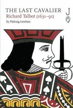 The Last Cavalier: Richard Talbot (1631-91) - Lenihan, Padraig