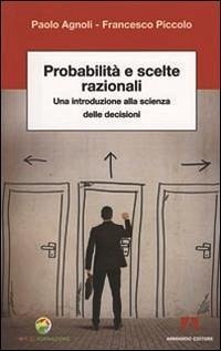 Probabilità e scelte razionali. Una introduzione alla scienza delle decisioni - Agnoli, Paolo; Piccolo, Francesco