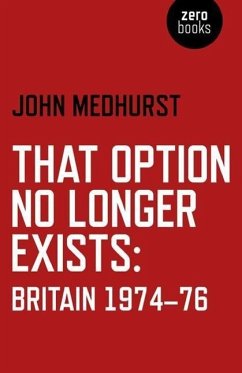 That Option No Longer Exists: Britain 1974-76 - Medhurst, John