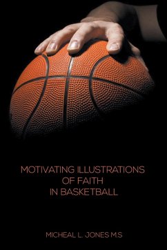 Motivating Illustrations of Faith in Basketball - Jones, Micheal L.