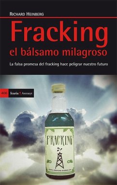 Fracking, el bálsamo milagroso : la falsa promesa de fracking hace peligrar nuestro futuro - Heinberg, Richard William