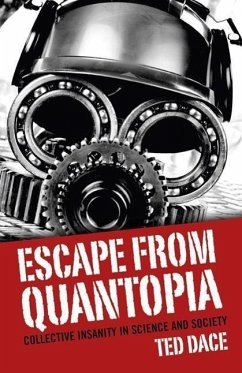 Escape from Quantopia: Collective Insanity in Science and Society - Dace, Ted