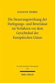 Die Steuerungswirkung der Darlegungs- und Beweislast im Verfahren vor dem Gerichtshof der Europäischen Union Die Steuerungswirkung der Darlegungs- und Beweislast im Verfahren vor dem Gerichtshof der Europäischen Union