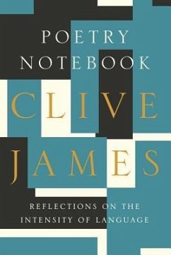 Poetry Notebook: Reflections on the Intensity of Language - James, Clive