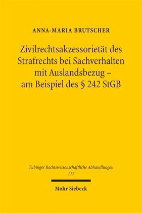Zivilrechtsakzessorietät des Strafrechts bei Sachverhalten mit Auslandsbezug - am Beispiel des § 242 StGB Zivilrechtsakzessorietät des Strafrechts bei Sachverhalten mit Auslandsbezug - am Beispiel des § 242 StGB