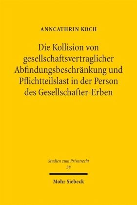 Die Kollision von gesellschaftsvertraglicher Abfindungsbeschränkung und Pflichtteilslast in der Person des Gesellschafte