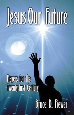Jesus Our Future: Prayers for the Twenty-First Century - Prewer, Bruce D.