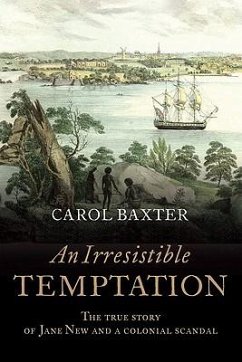 An Irresistible Temptation: The True Story of Jane New and a Colonial Scandal - Baxter, Carol