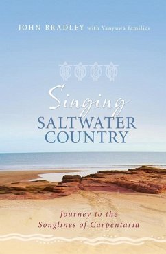 Singing Saltwater Country: Journey to the Songlines of Carpentaria - Bradley, John; Yanyuwa Families