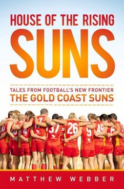 House of the Rising Suns: Tales from Football's New Frontier the Gold Coast Suns - Webber, Matthew