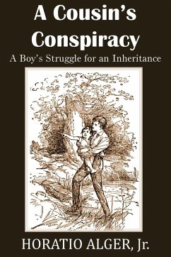 A Cousin's Conspiracy, a Boy's Struggle for an Inheritance - Alger, Horatio Jr.