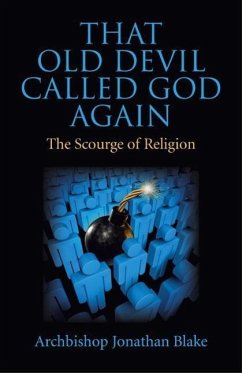 That Old Devil Called God Again: The Scourge of Religion - Blake, Archbishop Jonathan