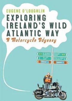 Exploring Ireland's Wild Atlantic Way: A Motorcycle Odyssey - O'Loughlin, Eugene