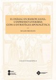 El diàleg en Ramon Llull : l'expressió literària com a estratègia apologètica