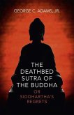 The Deathbed Sutra of the Buddha: Or Siddhartha's Regrets