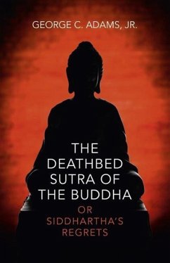 The Deathbed Sutra of the Buddha: Or Siddhartha's Regrets - Adams Jr, George