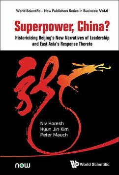 Superpower, China? Historicizing Beijing's New Narratives of Leadership and East Asia's Response Thereto - Horesh, Niv; Kim, Hyun Jin; Mauch, Peter