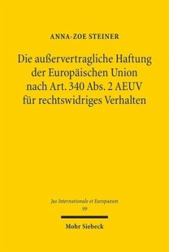 Die außervertragliche Haftung der Europäischen Union nach Art. 340 Abs. 2 AEUV für rechtswidriges Verhalten - Steiner, Anna-Zoe