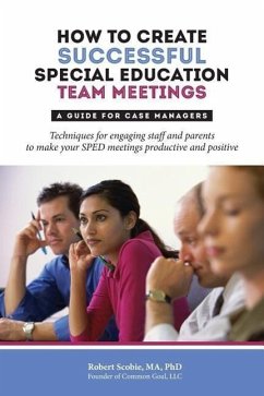 How to Create Successful Special Education Team Meetings: A Guide for Case Managers - Scobie, Robert
