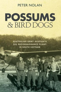 Possums and Bird Dogs: Australian Army Aviation's 161 Reconnaissance Flight in South Vietnam - Nolan, Peter
