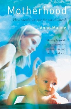 Motherhood: How Should We Care for Our Children? - Manne, Anne