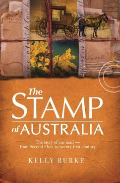 Stamp of Australia: The Story of Our Post: From Second Fleet to Twenty-First Century - Burke, Kelly