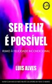 Ser Feliz É Possível: Rumo À Felicidade Incondicional (eBook, ePUB)