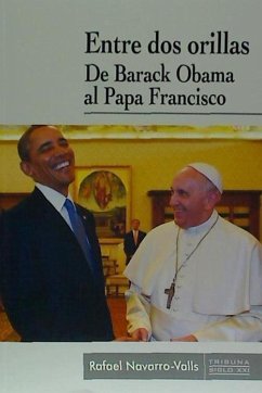 Entre dos orillas : de Barack Obama al Papa Francisco - Navarro Valls, Rafael