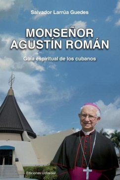 Monsenor Agustin Roman, Guia Espiritual de Los Cubanos - Larrua Guedes, Salvador