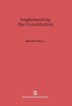 Implementing the Constitution - Fallon, Jr. Richard H.