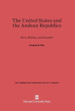 The United States and the Andean Republics - Pike, Fredrick B.