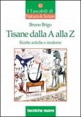 Tisane dalla A alla Z. Ricette antiche e moderne Tisane dalla A alla Z. Ricette antiche e moderne
