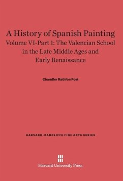 A History of Spanish Painting, Volume VI-Part 1, The Valencian School in the Late Middle Ages and Early Renaissance - Post, Chandler Rathfon