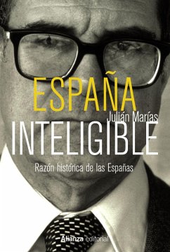 España inteligible : razón histórica de las Españas - Marías, Julián